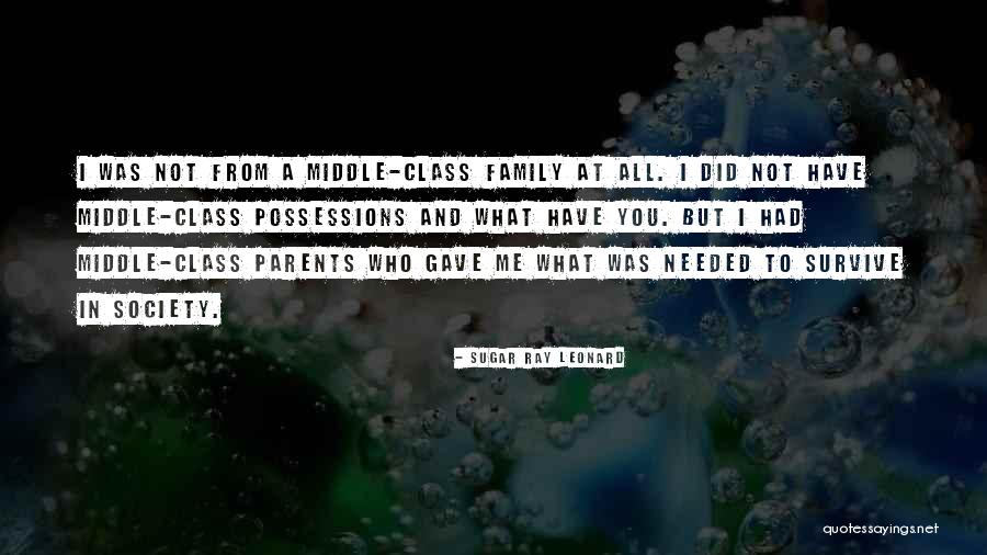 Class Parents Quotes By Sugar Ray Leonard Class Parents Quotes By Sugar Ray Leonard