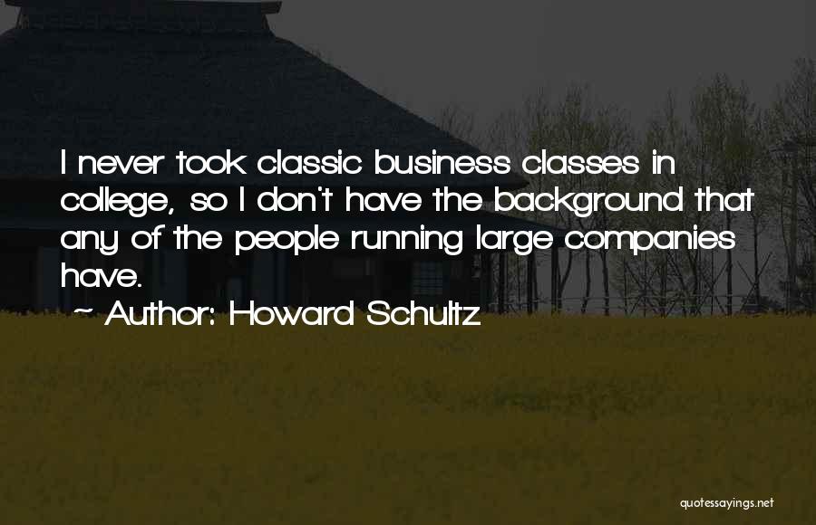 Classes College Quotes By Howard Schultz