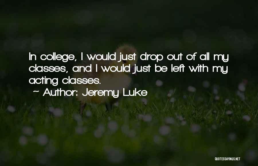 Classes College Quotes By Jeremy Luke