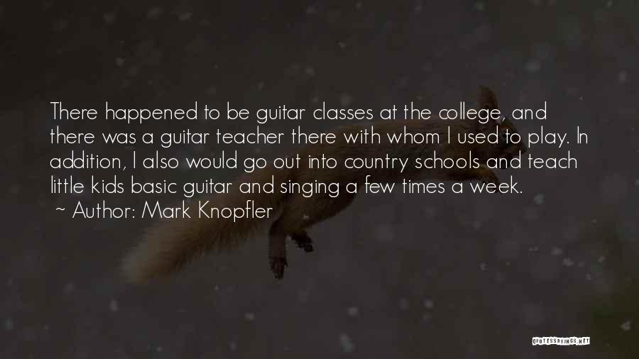 Classes College Quotes By Mark Knopfler