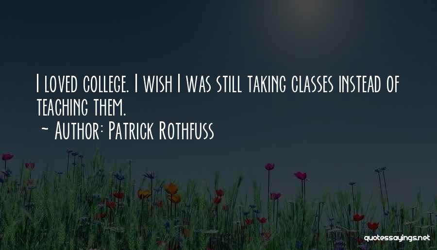 Classes College Quotes By Patrick Rothfuss