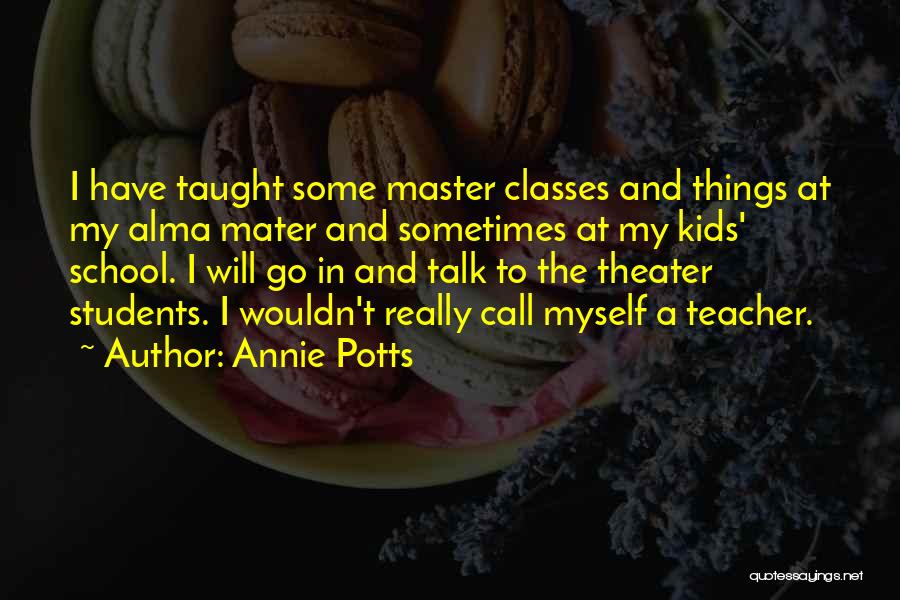 Classes In School Quotes By Annie Potts
