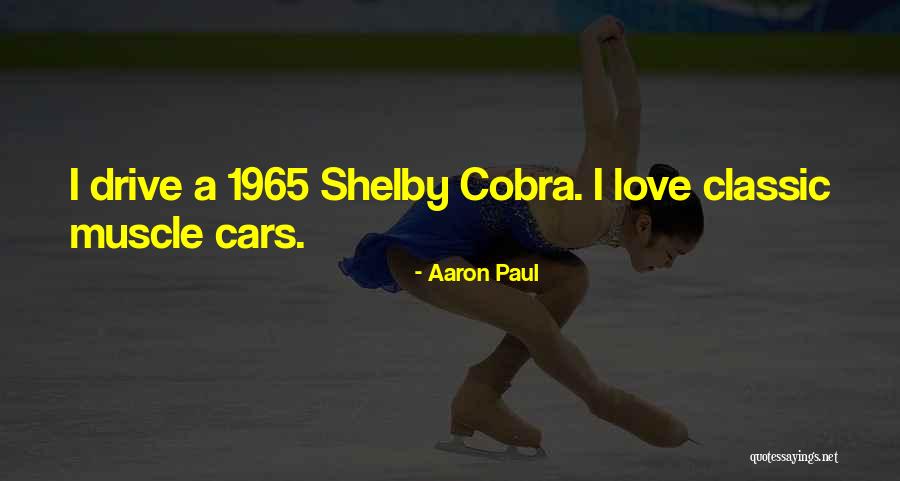 Classic Cars Quotes By Aaron Paul