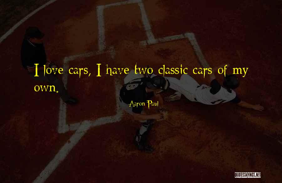 Classic Cars Quotes By Aaron Paul