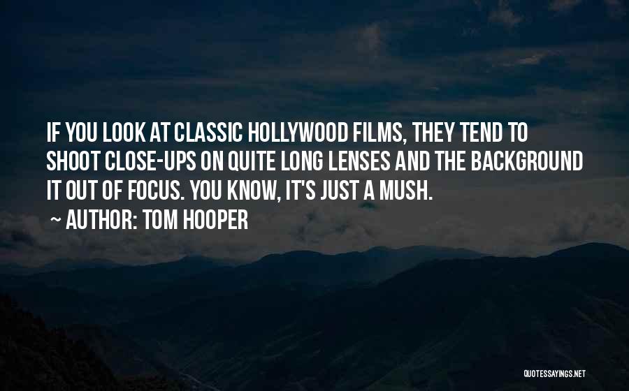 Classic Look Quotes By Tom Hooper