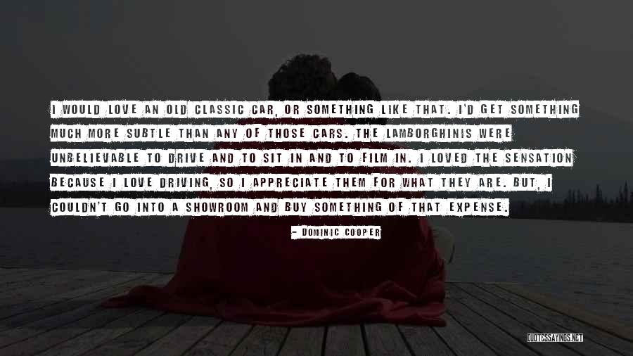 Classic Love Quotes By Dominic Cooper Classic Love Quotes By Dominic Cooper