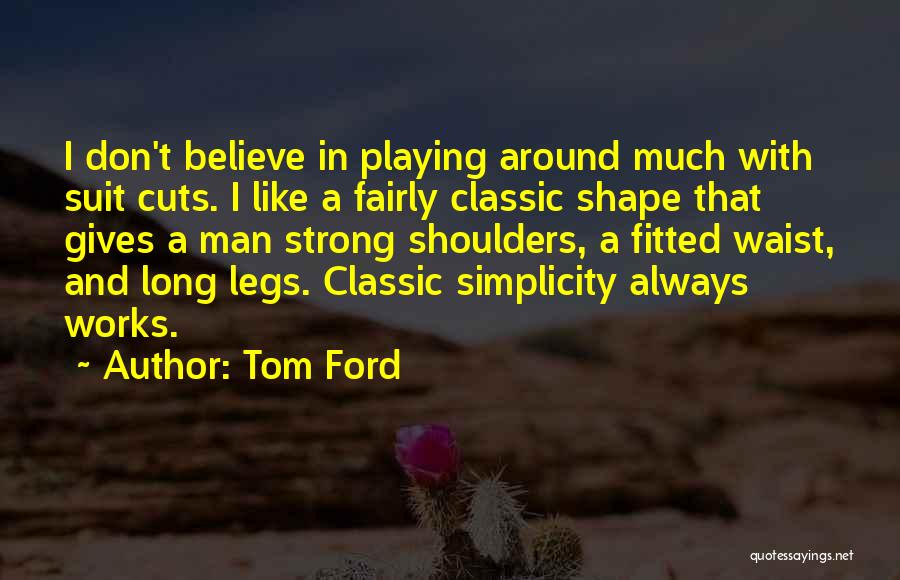 Classic Man Quotes By Tom Ford