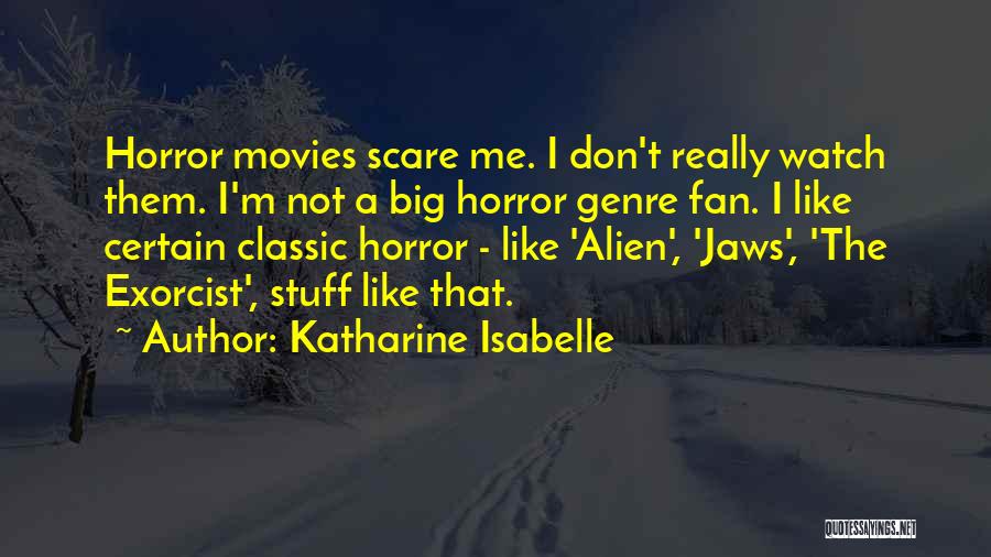 Classic Movies Quotes By Katharine Isabelle