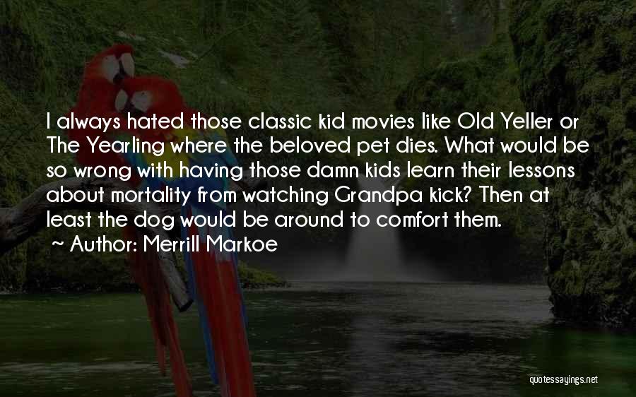 Classic Movies Quotes By Merrill Markoe