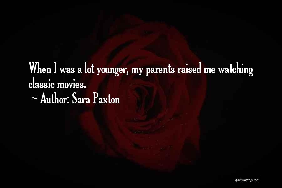 Classic Movies Quotes By Sara Paxton