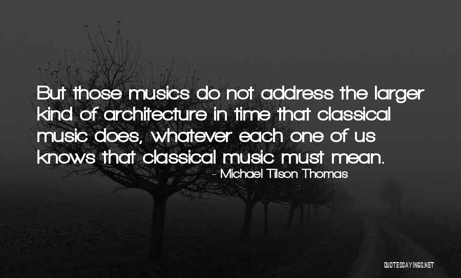 Classical Architecture Quotes By Michael Tilson Thomas