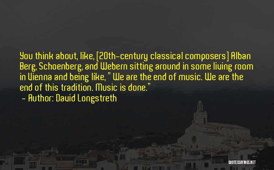 Classical Composers Quotes By David Longstreth