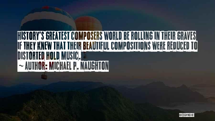 Classical Composers Quotes By Michael P. Naughton