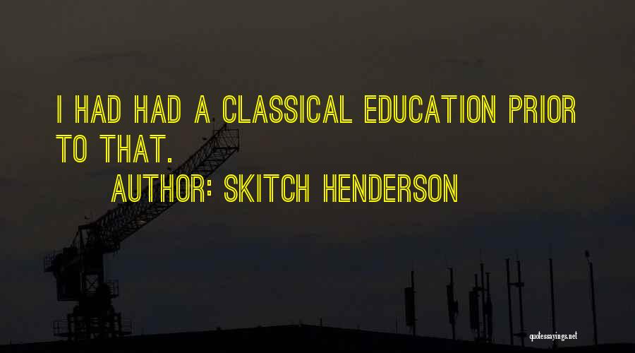 Classical Education Quotes By Skitch Henderson