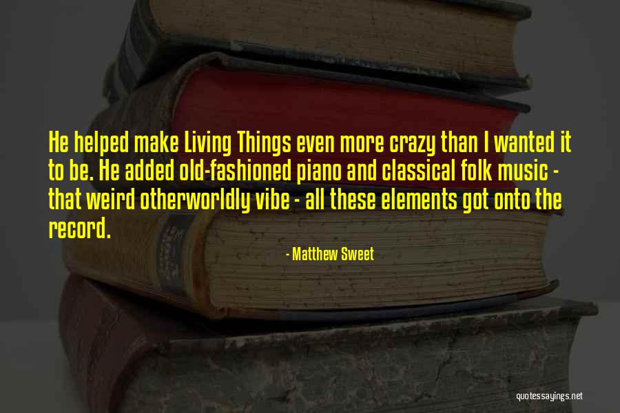 Classical Elements Quotes By Matthew Sweet