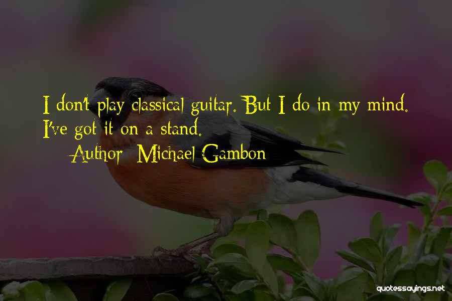 Classical Guitar Quotes By Michael Gambon