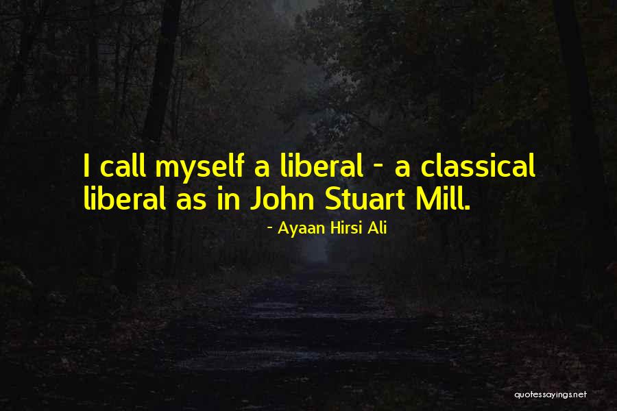 Classical Liberal Quotes By Ayaan Hirsi Ali