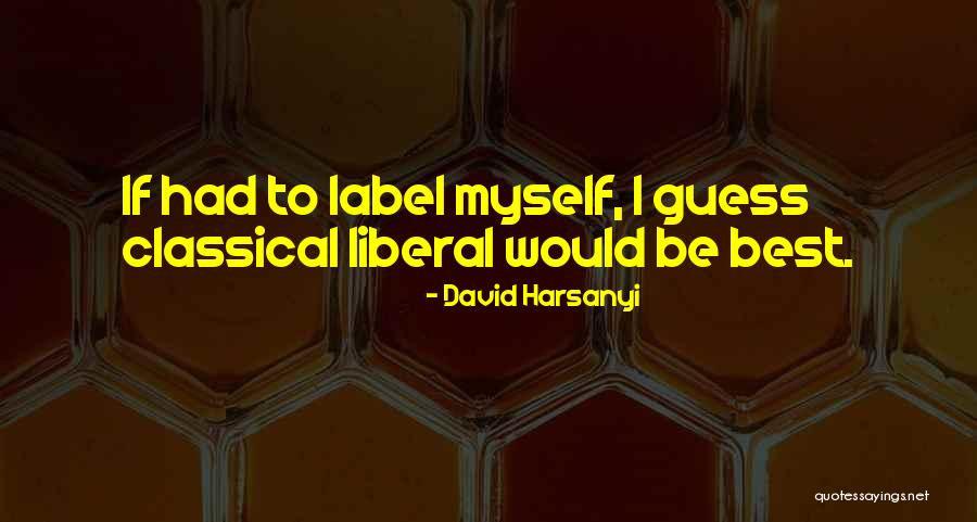 Classical Liberal Quotes By David Harsanyi