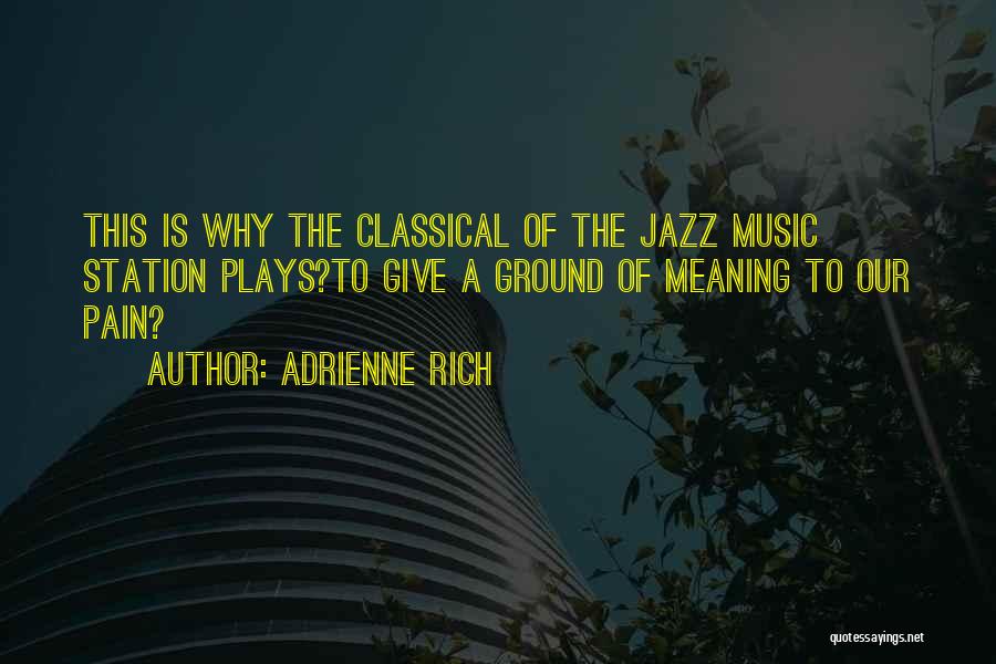 Classical Music Quotes By Adrienne Rich