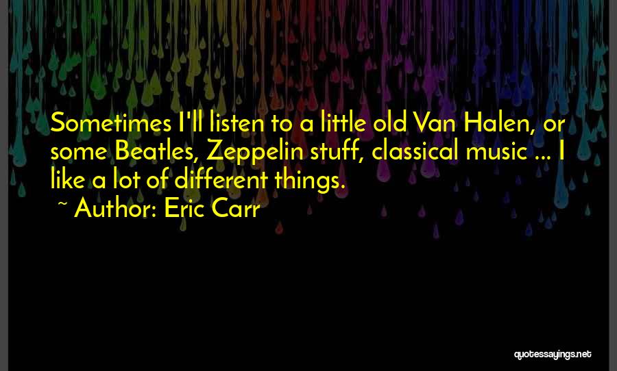 Classical Music Quotes By Eric Carr