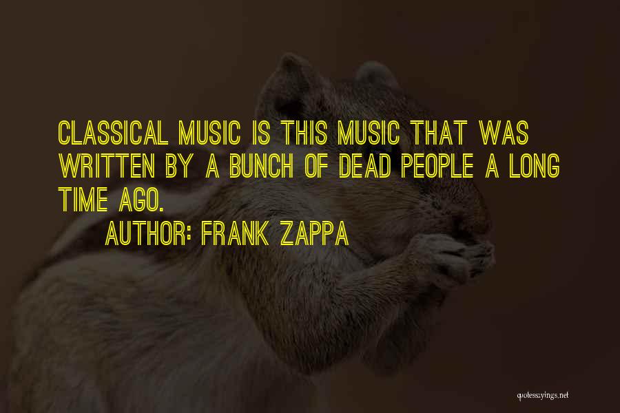 Classical Music Quotes By Frank Zappa