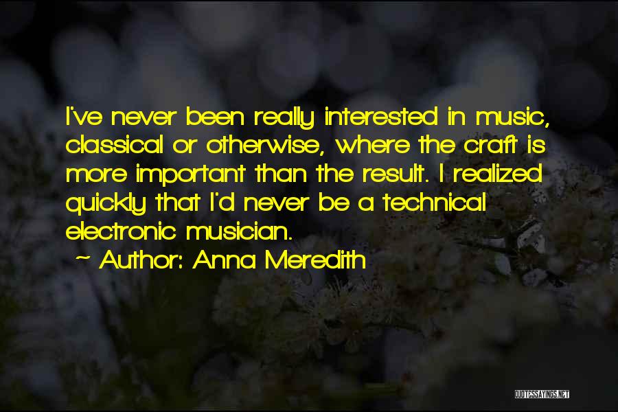 Classical Musician Quotes By Anna Meredith