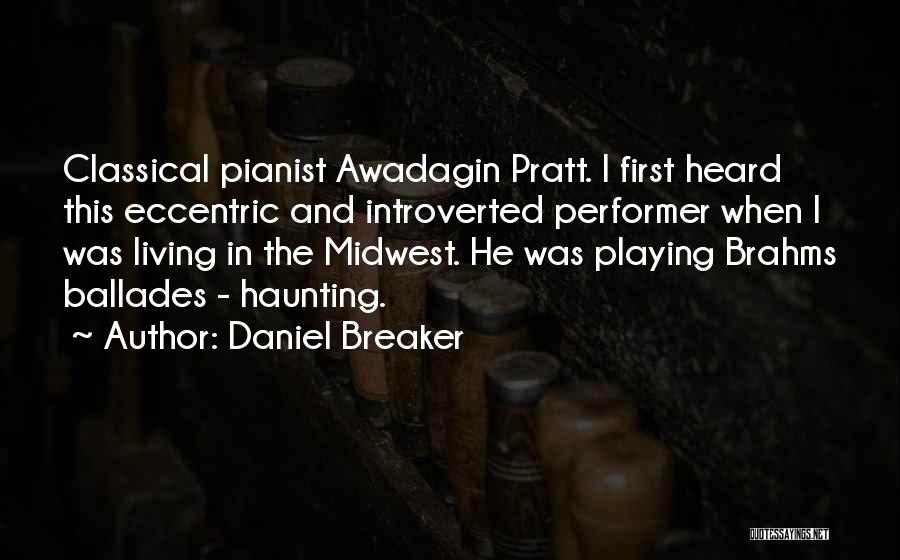 Classical Pianist Quotes By Daniel Breaker