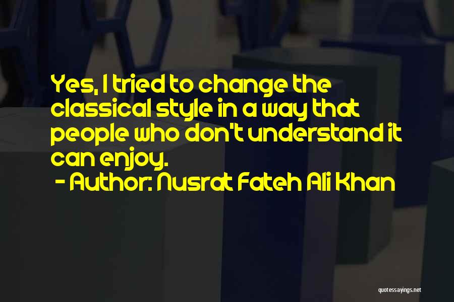 Classical Style Quotes By Nusrat Fateh Ali Khan