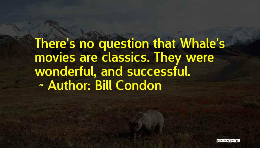 Classics Quotes By Bill Condon