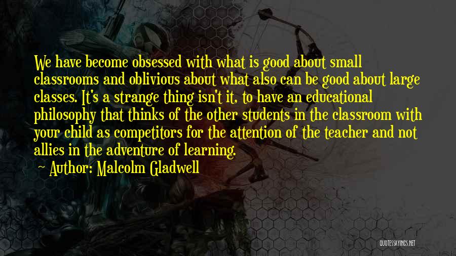 Classrooms Quotes By Malcolm Gladwell