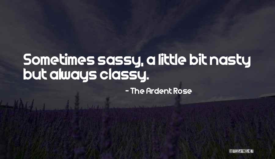 Classy And Sassy Quotes By The Ardent Rose