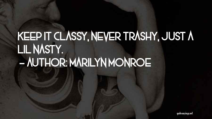 Classy But Trashy Quotes By Marilyn Monroe