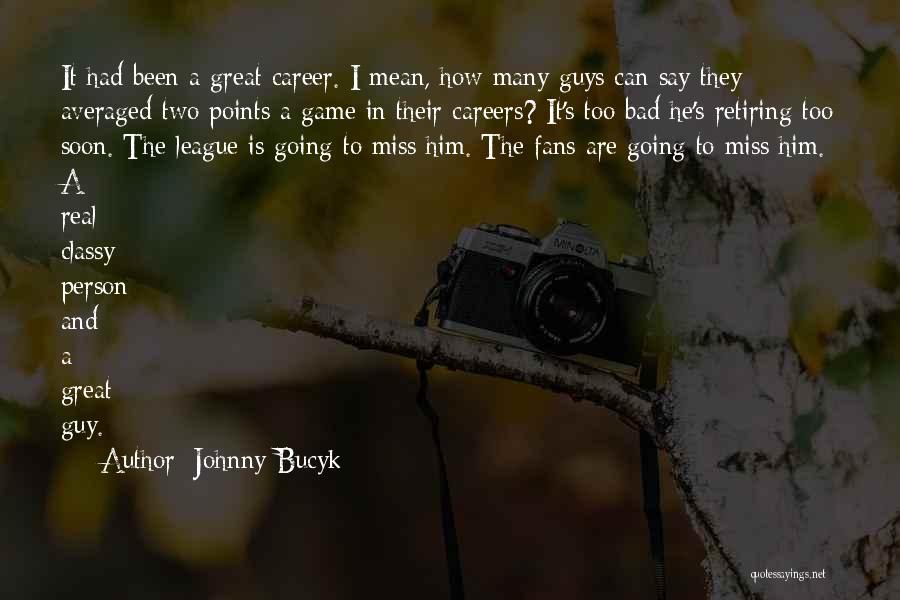 Classy Guys Quotes By Johnny Bucyk