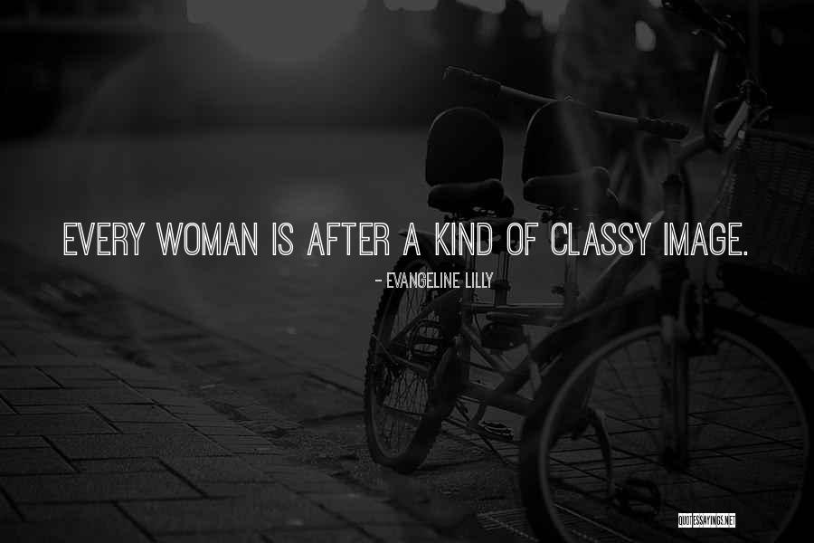 Classy Woman Quotes By Evangeline Lilly Classy Woman Quotes By Evangeline Lilly