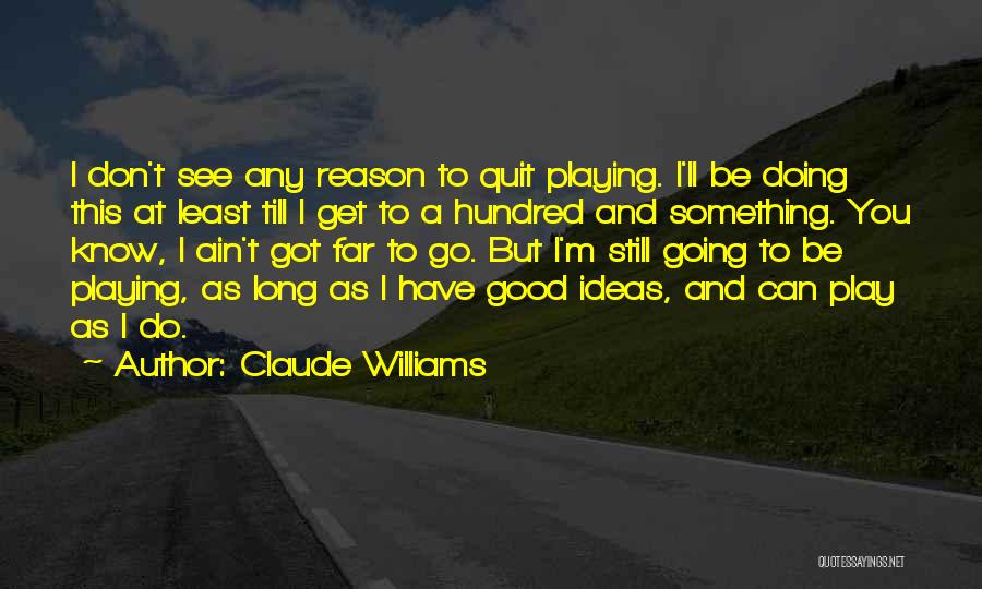 Claude Williams Quotes 865902