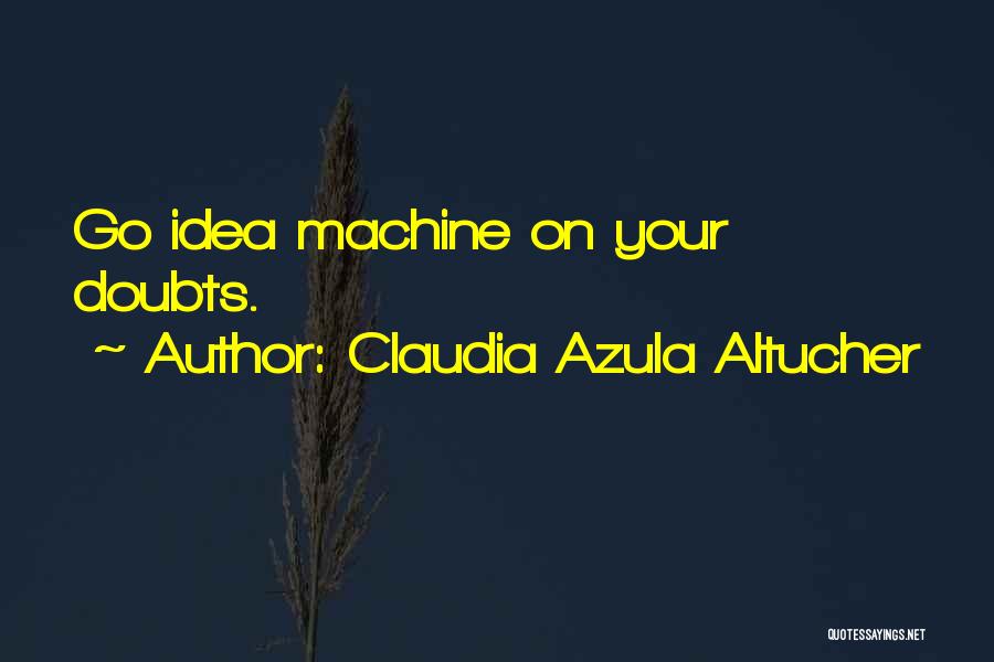 Claudia Azula Altucher Quotes 1873766