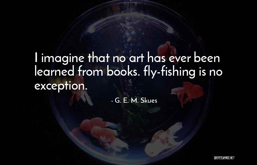 Claveria Quotes By G. E. M. Skues Claveria Quotes By G. E. M. Skues