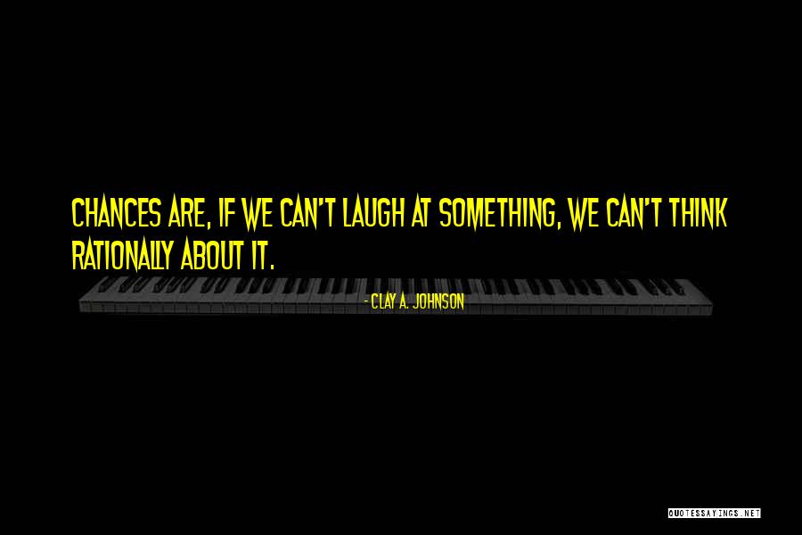 Clay A. Johnson Quotes 568367 Clay A. Johnson Quotes 568367