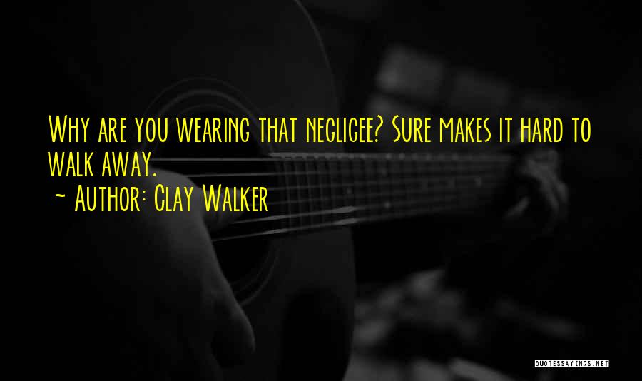 Clay Walker Quotes 1389410