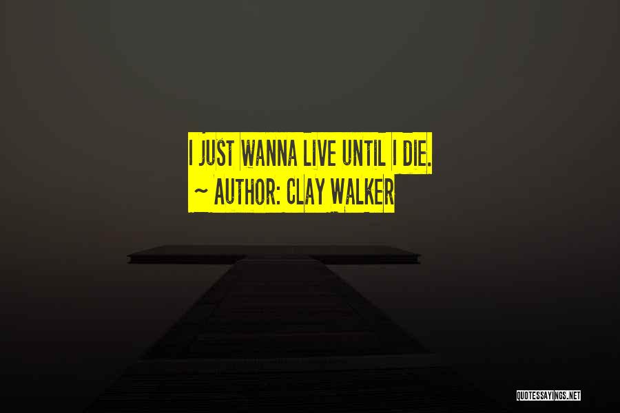 Clay Walker Quotes 1521248