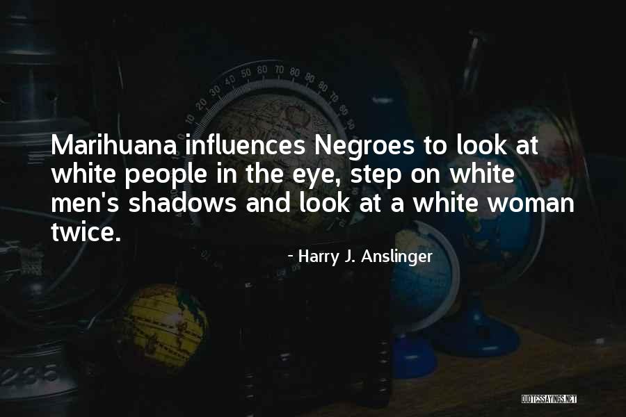 Claydyke Quotes By Harry J. Anslinger Claydyke Quotes By Harry J. Anslinger