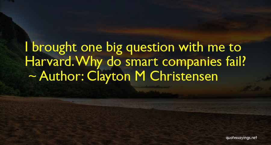 Clayton M Christensen Quotes 1462882