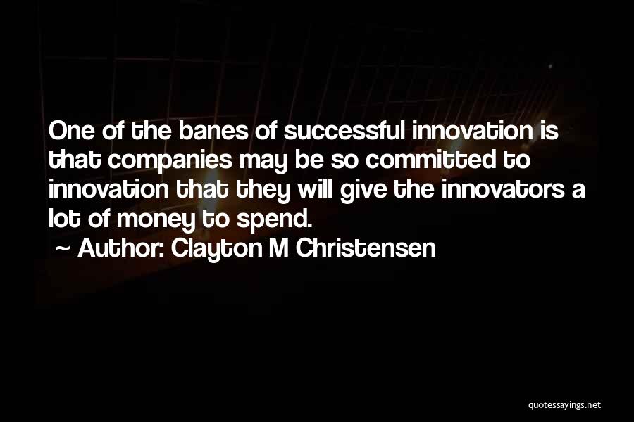 Clayton M Christensen Quotes 181575