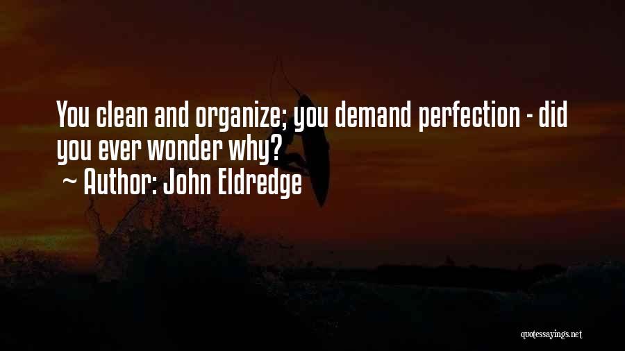 Clean And Organize Quotes By John Eldredge