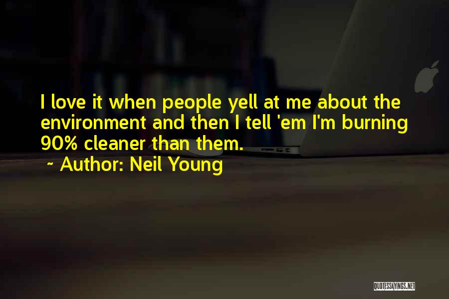 Clean And Save Environment Quotes By Neil Young