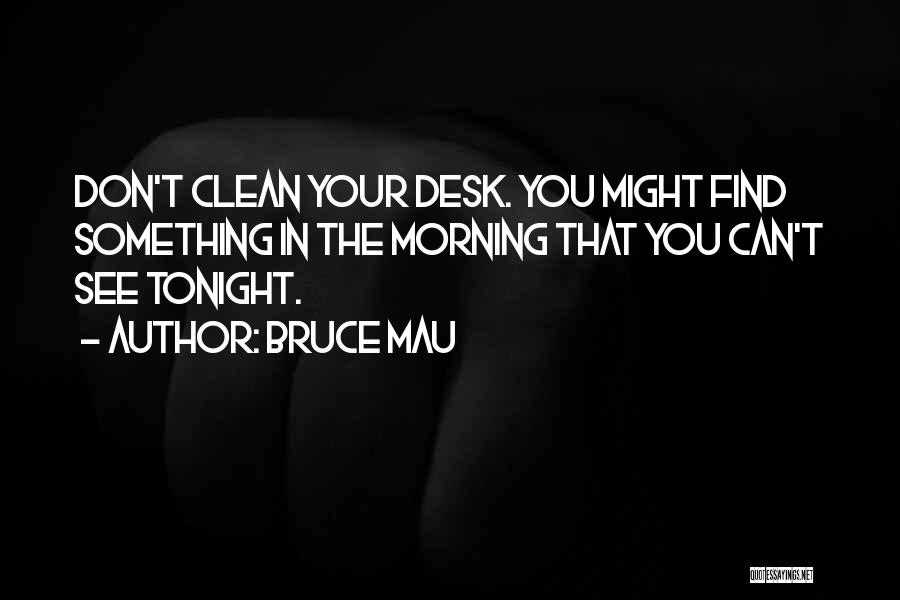 Clean Desk Quotes By Bruce Mau