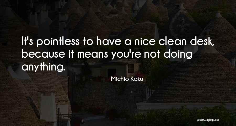 Clean Desk Quotes By Michio Kaku