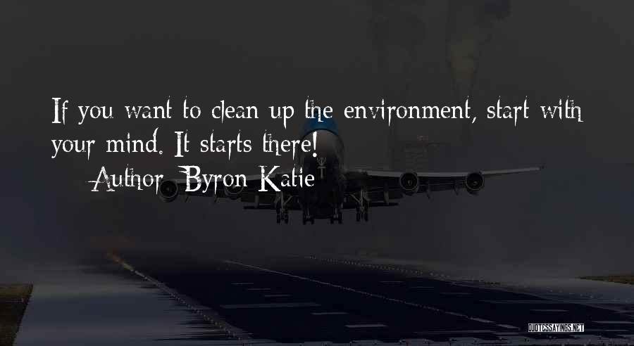Clean Environment Quotes By Byron Katie