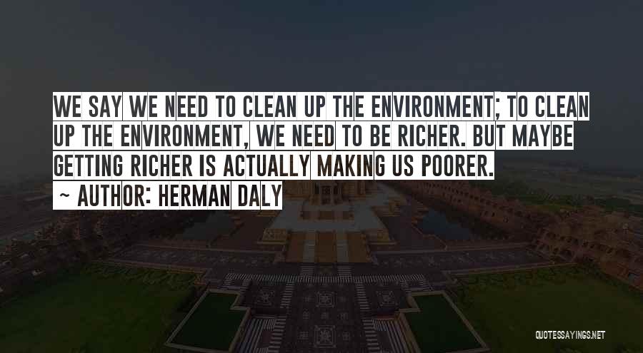 Clean Environment Quotes By Herman Daly