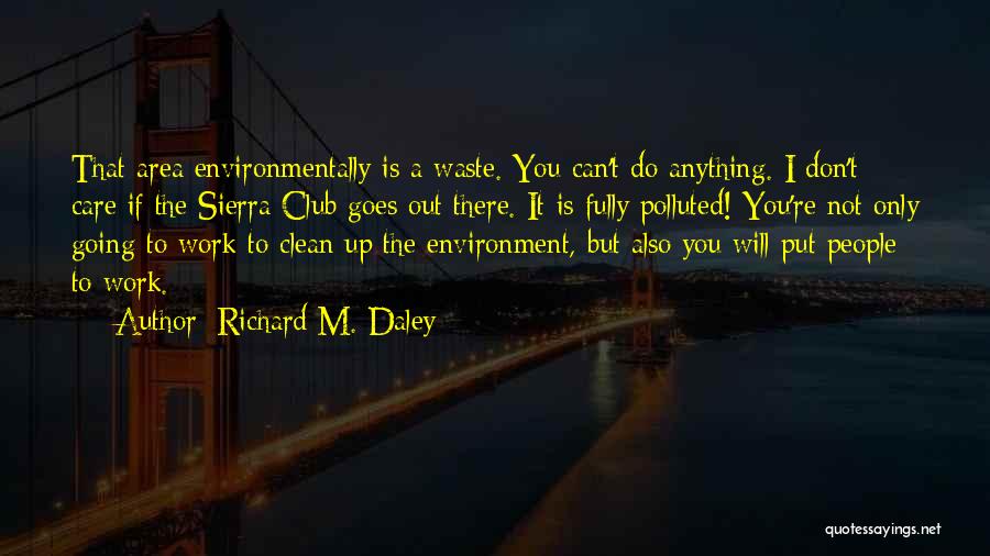 Clean Environment Quotes By Richard M. Daley